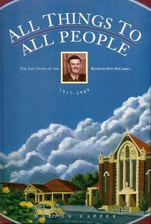 ALL THINGS TO ALL PEOPLE : The Life Story of Reverend Don McCaskill 1917-1989