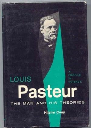 Louis Pasteur. The Man and His Theories.