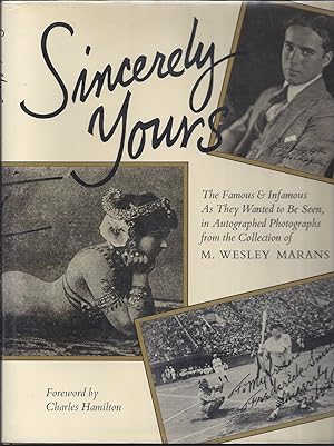 Sincerely Yours: The Famous & Infamous as They Wanted to Be Seen, in Autographed Photographs from...