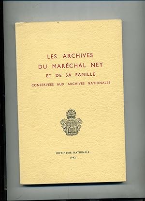 ARCHIVES DU MARECHAL NEY ET DE SA FAMILLE, conservées aux archives Nationales. Inventaire par Sim...