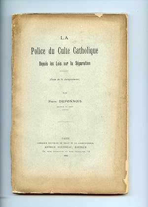 LA POLICE DU CULTE CATHOLIQUE DEPUIS LES LOIS SUR LA SÉPARATION. (Étude de la jurisprudence).