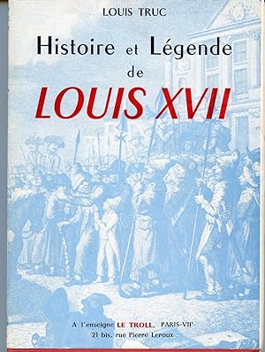 HISTOIRE ET LEGENDE DE LOUIS XVII.
