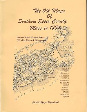 THE OLD MAPS OF SOUTHERN ESSEX COUNTY, MASS. IN 1884 52 Old Maps Reproduced. Houses with Family N...