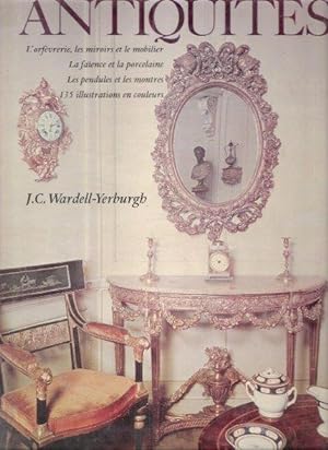 La Passion Des Antiquités : L'orfèvrerie - les Miroirs et le Mobilier - La Faïence et La Porcelai...