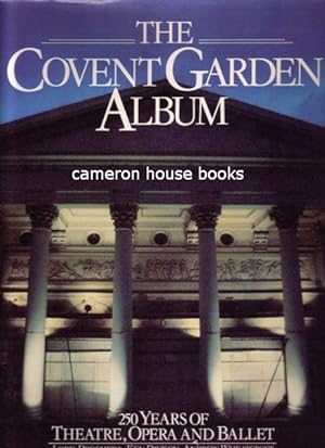 The Covent Garden Album. 250 Years of Theatre, Opera and Ballet