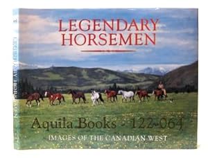 Legendary Horsemen. Images of the Canadian West.