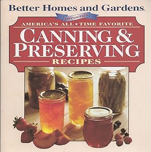 Better Homes and Garden Presents America's All Time Favorite Canning & Preserving Recipes