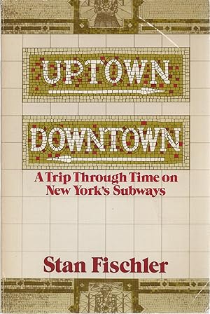 Uptown, Downtown A Trip Through Time on New York's Subways