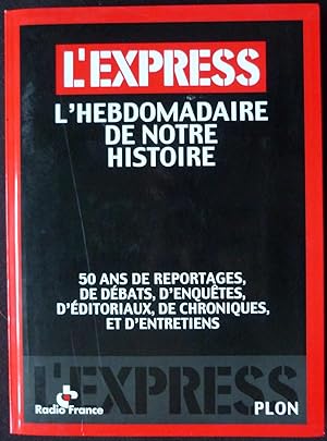 L'Express, l'hebdomadaire de notre histoire (50 ans de reportages, de débats, d'enquêtes, d'édito...