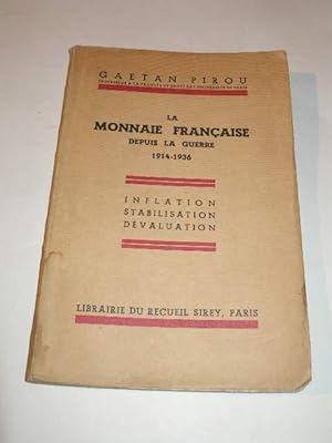 LA MONNAIE FRANCAISE DEPUIS LA GUERRE 1914 - 1936 , INFLATION , STABILISATION , DEVALUATION