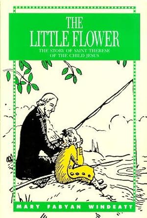 THE LITTLE FLOWER : The Story of Saint Therese of the Little Child Jesus