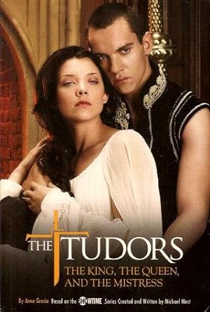THE TUDORS : The King, the Queen and the Mistress (TV Tie-In )