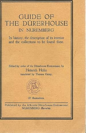 Guide of the Durerhouse in Nuremberg: Its History, the Description of Its Interior and the Collec...