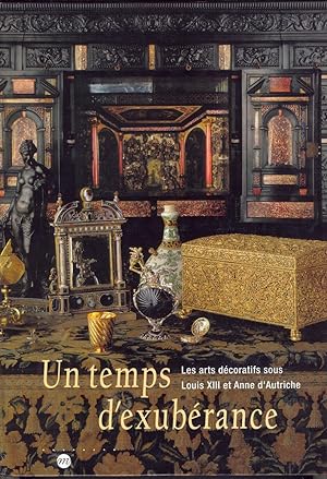 UN TEMPS D'EXUBERANCE: Les Arts Decoratifs Sous Louis XIII et Anne d'Autriche