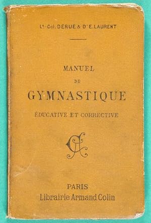 Manuel de Gymnastique Educative et Corrective / par le Lt-Colonel Dérué et le Dr Émile Laurent ; ...