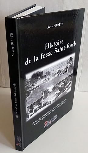 Histoire de la fosse Saint-Roch de l'époque de Germinal à celle du Front Populaire, 80 ans d'expl...