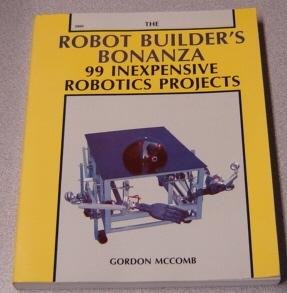 The Robot Builder's Bonanza: 99 Inexpensive Robotics Projects