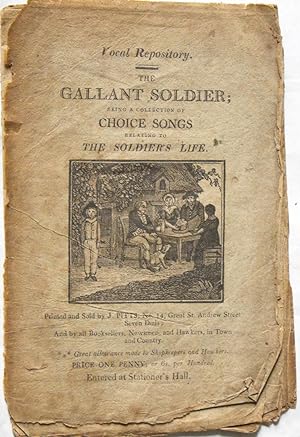 Vocal Repository. The Gallant Soldier; being a Collection of Choice Songs relating to the Soldier...