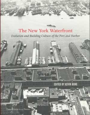 THE NEW YORK WATERFRONT: Evolution and Building Culture of the Port and Harbor