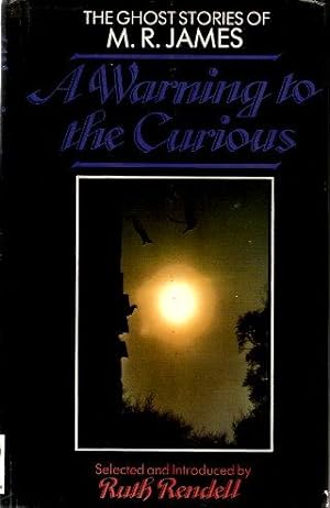 A WARNING TO THE CURIOUS : The Ghost Stories of M. R. James