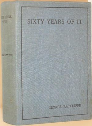 Sixty Years of It - Being the Story of My Life and Public Career