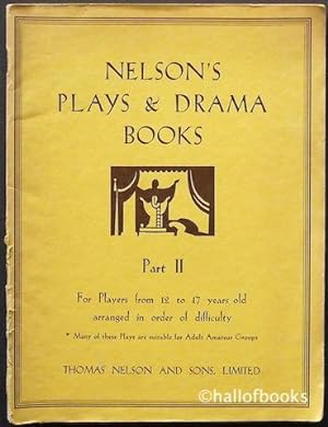 Nelson's Plays and Drama Books Part II: For Players from 12 to 17 years old arranged in order of ...