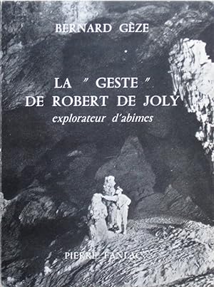 La "Geste" de Robert de Joly, explorateur d'abîmes