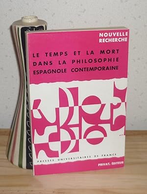 Le temps et la mort dans la philosophie espagnole contemporaine- Nouvelle Recherche - PUF, Privat...