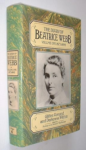 The Diary of Beatrice Webb,Volume One 1873-1892,Glitter Around and Darkness Within