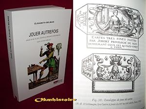 JOUER AUTREFOIS . Essai sur le jeu dans la France moderne ( XVIe - XVIIIe siècle )