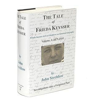 The Tale of Frieda Keysser. Frieda Keysser and Carl Strehlow: an Historical Biography. Volume 1: ...