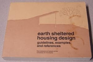 Earth Sheltered Housing Design: Guidelines, Examples, And References