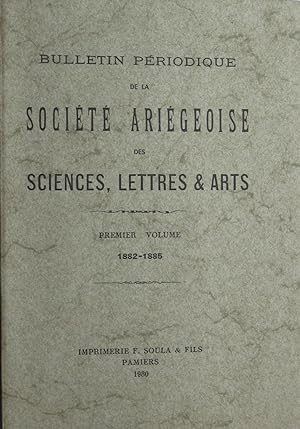 Bulletin périodique de la SOCIÉTÉ ARIÉGEOISE des SCIENCES LETTRES & ARTS - Premier Volume 1882-1885