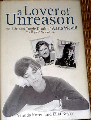 A Lover Of Unreason : The Life and Death of Assia Wevill