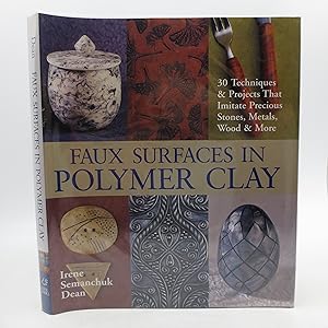 Faux Surfaces in Polymer Clay: 30 Techniques & Projects That Imitate Precious Stones, Metals, Woo...