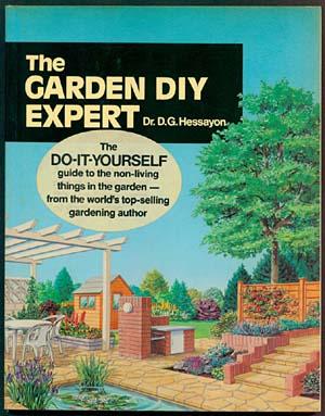 THE GARDEN DIY EXPERT: The Do-It-Yourself Guide to the Non-Living Things in the Garden - from the...