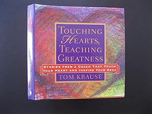 TOUCHING HEARTS, TEACHING GREATNESS Stories from a Coach That Touch Your Heart and Inspire Your Soul