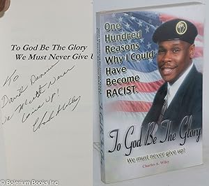 To God be the glory; one hundred reasons why I could have become racist. We must never give up!