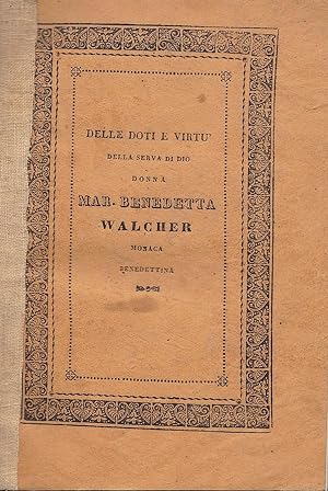 Delle doti e delle virtù della Serva di Dio Maria Benedetta Walcher, Inglese, e Monaca Benedettin...
