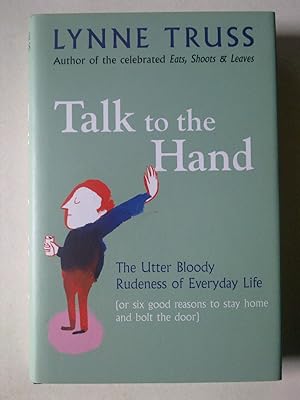 Talk To The Hand - The Utter Bloody Rudeness Of Everyday Life
