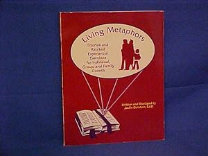 Living Metaphors: Stories and Related Experiential Exercises for Individual, Group, and Family Gr...