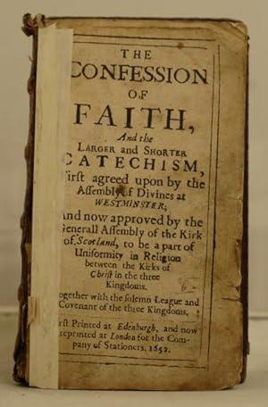 The Confession of Faith, and the Larger and Shorter Catechism, first agreed upon by the assembly ...