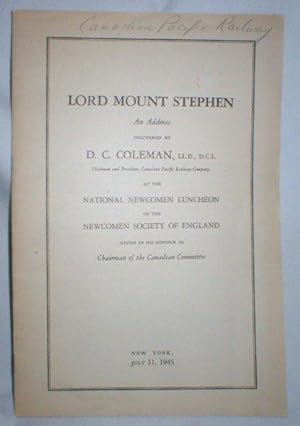 Lord Mount Stephen (First President of Canadian Pacific Railway) ; An Address Given at the Nation...
