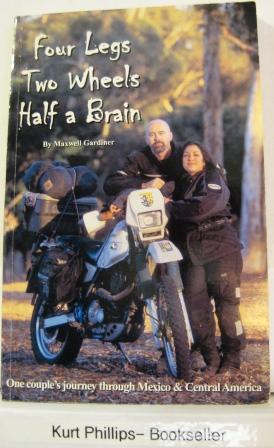 Four Legs Two Wheels Half a Brain One Couple's Journey Through Mexico & Central America (Signed C...