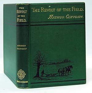 The Revolt of the Field: A Sketch of the Rise and Progress of the Movement Among the Agricultural...