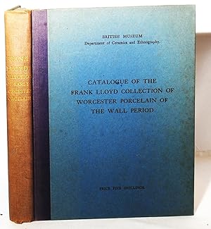 Catalogue of the Frank Lloyd collection of Worcester Porcelain of the Wall Period presented by Mr...
