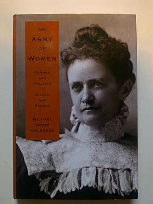 An Army Of Women - Gender And Politics In Gilded Age Kansas