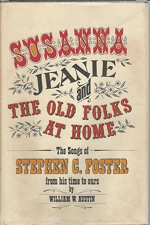 Susanna Jeanie and the Old Folks at Home the Songs of Stephen C. Foster from His Time to Ours