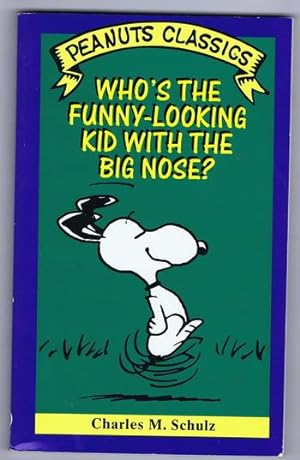 WHO'S THE FUNNY-LOOKING KID WITH THE BIG NOSE? (Peanuts Classics - Trade Paperback Series). *** S...
