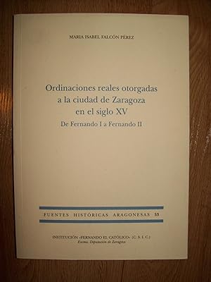 ORDINACIONES REALES OTORGADAS A LA CIUDAD DE ZARAGOZA EN EL SIGLO XV. DE FERNANDO I A FERNANDO II